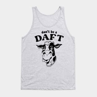 Don't Be A Daft Cow Tank Top